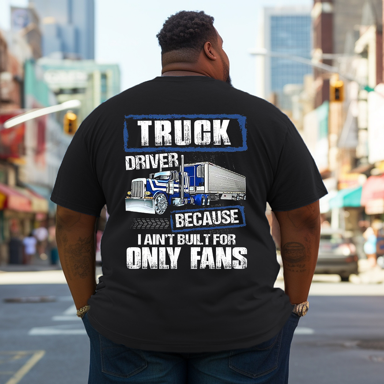 Men's Truck Driver Because I Ain’t Built for Only Fans Plus Size T-shirt