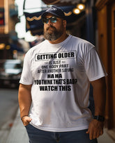 Men's Getting Older Is Just One Body Part After Another Saying Haha You Think That's Bad Watch This  Plus Size T-Shirt