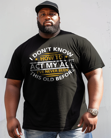 I Don't Know How To ACT My Age Men's Plus Size T-shirt