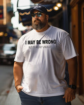 Men's I May Be Wrong But Its Highly Unlikely Plus Size T-Shirt