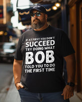 Men's If At First You Don'T Succeed Try Doing What Bob Told You To Do The First Time Graphic Plus Size T-Shirt