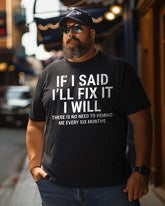 Men's If I Said I'll Fix It I Will There Is No Need To Remind Me Every Six Months Plus Size T-Shirt