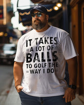 Men's It Takes A Lot Of Balls To Golf Like I Do Plus Size T-Shirt