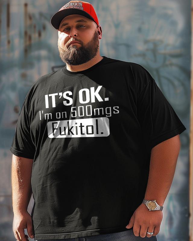 It's Ok I'm On 500 mgs Fukitols Men's Plus Size T-shirt