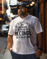 Men's Not To Get Technical But According To CheMistry Alcohol Is A Solution Graphic Plus Size T-Shirt