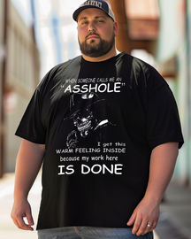 WHEN SOMEONE CALLS ME AN 'ASSHOLE' WARM FEELING INSIDE get this because my work here IS DONE Men's Plus Size T-shirt