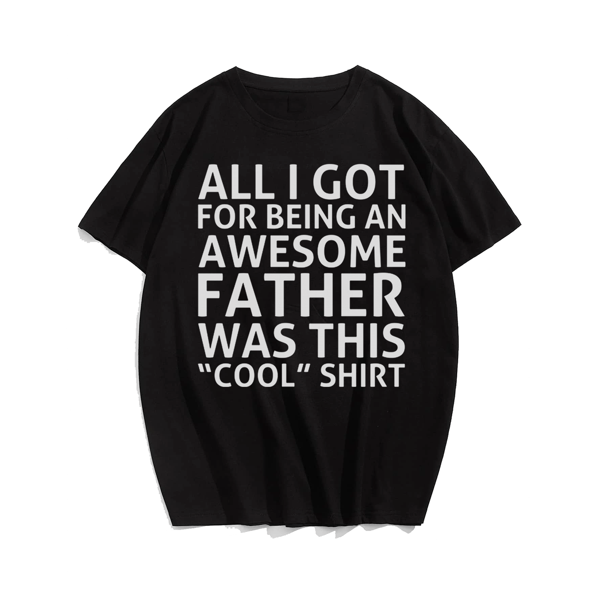 All I Got For Being An Awesome Father Was This Cool T-shirt for Men, Oversize Plus Size Big & Tall Man Clothing