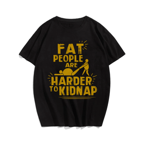 Fat People Are Herder To Kidnap T-shirt for Men, Oversize Plus Size Man Clothing - Big Tall Men Must Have