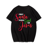 Forget Santa I'm Being Good For Jesus Men's T-Shirts