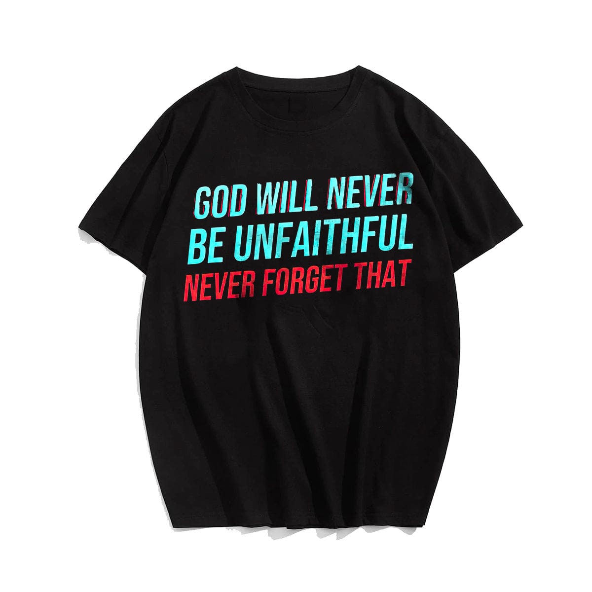 God Will Never Be Unfaithful Never Forget That Men's T-Shirts