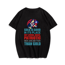 Gold Is Good In Its Place But Loving, Brave, Patriotic Men Are Better Than Gold T-shirt for Men, Oversize Plus Size Man Clothing - Big Tall Men Must Have