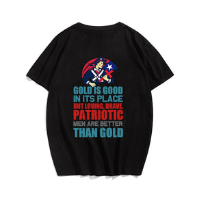 Gold Is Good In Its Place But Loving, Brave, Patriotic Men Are Better Than Gold T-shirt for Men, Oversize Plus Size Man Clothing - Big Tall Men Must Have