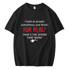 I LOOK AT PEOPLE SOMETIMES AND THINK FOR REAL THATS THE SPERM THAT WON MEN'S SHORT SLEEVES T-SHIRT