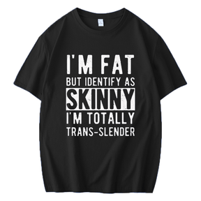 I'M FAT BUT IDENTIFY AS SKINNY MEN'S FUNNY SHORT SLEEVES T-SHIRT