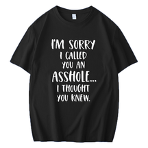 I'M SORRY I CALLED YOU AN ASSHOLE, I THOUGHT YOU KNEW PRINTED MEN'S SHORT SLEEVES T-SHIRT