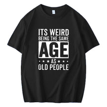 IT'S WEIRD BEING THE SAME AGE AS OLD PEOPLE PRINTED MEN'S SHORT SLEEVE T-SHIRT