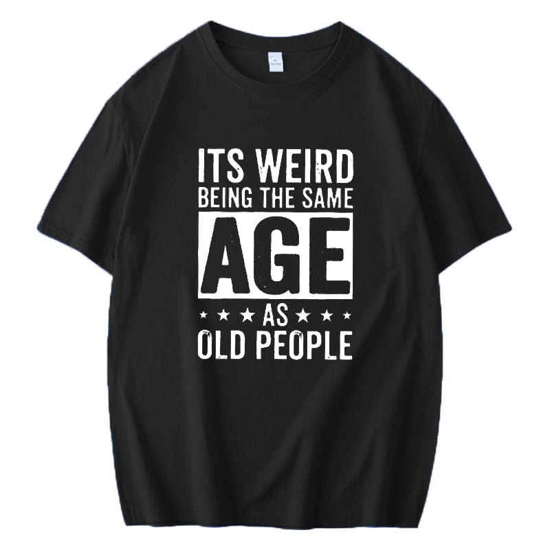 IT'S WEIRD BEING THE SAME AGE AS OLD PEOPLE PRINTED MEN'S SHORT SLEEVE T-SHIRT