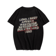 Lord, I Pray America Wakes Up & Realize How Much We Need You! Men's T-Shirts