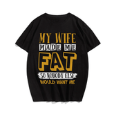 My Wife Made Me Fat T-shirt for Men, Oversize Plus Size Man Clothing - Big Tall Men Must Have