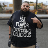 If Fat Means Flavor Than I'm F%cking Delicious Men Plus Size Oversize T-shirt for Big & Tall Man