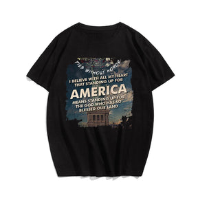 I BELIEVE WITH ALL MY HEART THAT STANDING UP FOR AMERICA Men T-shirt, Oversize Plus Size Man Clothing for Big & Tall