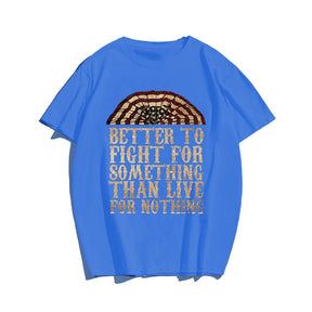 Better To Fight For Something Than Live For Nothing T-shirt for Men, Oversize Plus Size Man Clothing - Big Tall Men Must Have