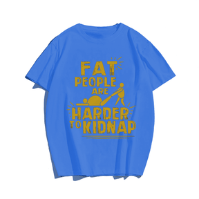 Fat People Are Herder To Kidnap T-shirt for Men, Oversize Plus Size Man Clothing - Big Tall Men Must Have