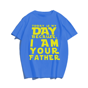 Today Is My Day Because I Am Your Father T-shirt for Men, Oversize Plus Size Big & Tall Man Clothing