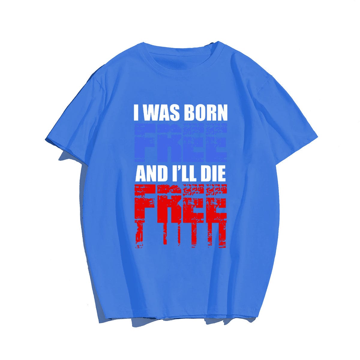 BORN FREE DIE FREE Men T-shirt, Oversize Plus Size Man Clothing for Big & Tall