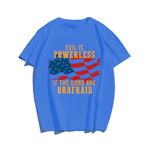 EVIL IS POWERLESS IF THE GOOD ARE UNAFRAID Men T-shirt, Oversize Plus Size Man Clothing for Big & Tall