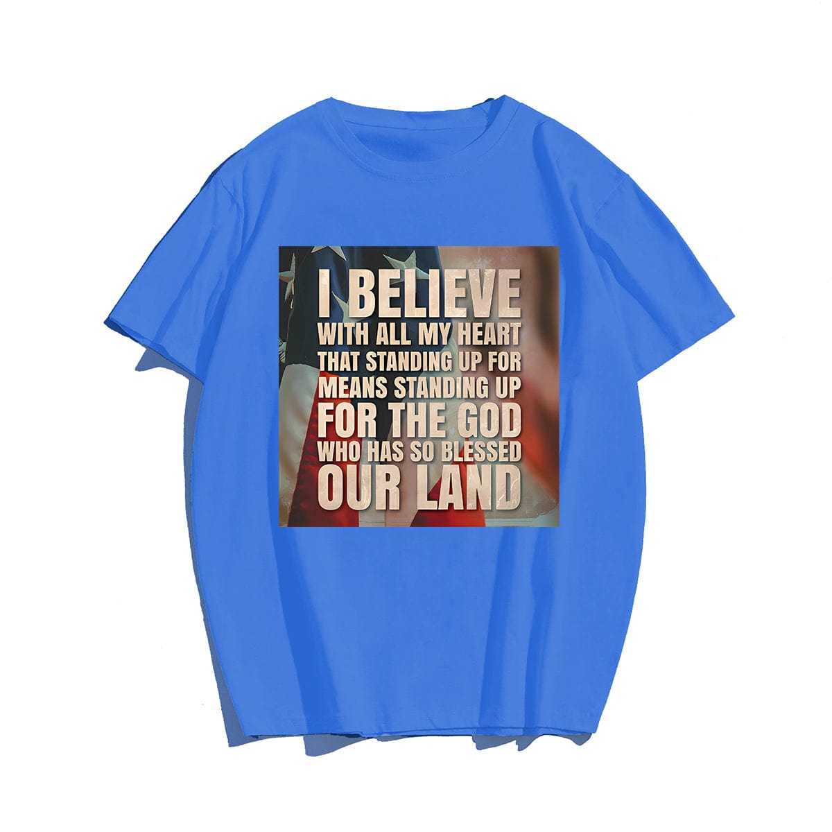 I BELIEVE WITH ALL MY HEART THAT STANDING UP FOR AMERICA #2 Men T-shirt, Oversize Plus Size Man Clothing for Big & Tall