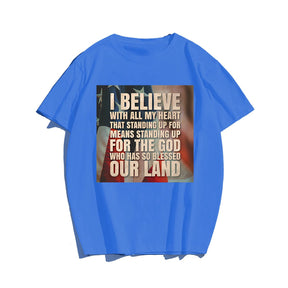 I BELIEVE WITH ALL MY HEART THAT STANDING UP FOR AMERICA #2 Men T-shirt, Oversize Plus Size Man Clothing for Big & Tall