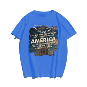 I BELIEVE WITH ALL MY HEART THAT STANDING UP FOR AMERICA Men T-shirt, Oversize Plus Size Man Clothing for Big & Tall