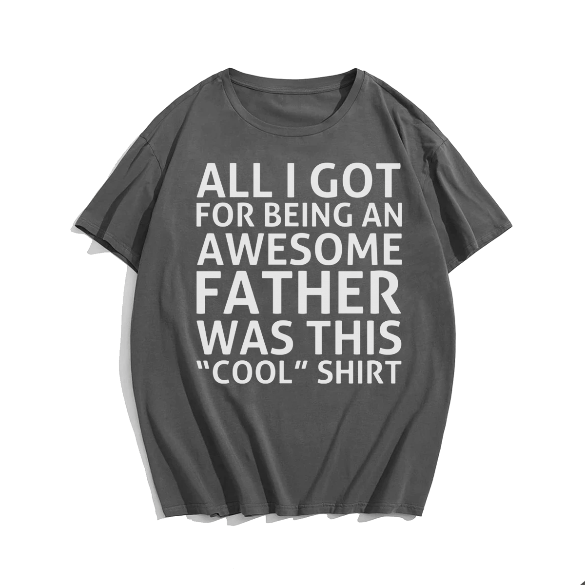 All I Got For Being An Awesome Father Was This Cool T-shirt for Men, Oversize Plus Size Big & Tall Man Clothing