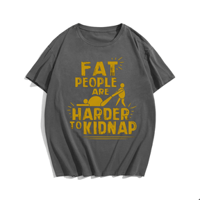 Fat People Are Herder To Kidnap T-shirt for Men, Oversize Plus Size Man Clothing - Big Tall Men Must Have