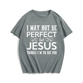 I May Not Be Perfect But Jesus Thinks I'm To Die For (Version 1) Men's T-Shirts