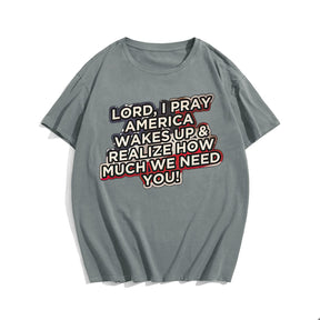 Lord, I Pray America Wakes Up & Realize How Much We Need You! Men's T-Shirts