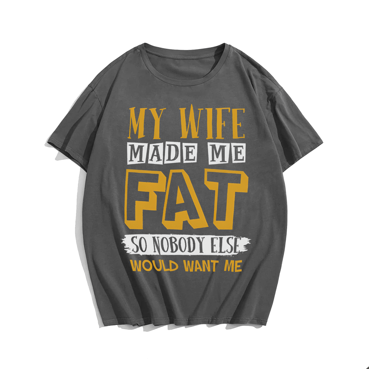 My Wife Made Me Fat T-shirt for Men, Oversize Plus Size Man Clothing - Big Tall Men Must Have