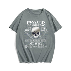 Prayer Is A Great Way To Meet The Lord But Messing With My Wife Is Faster Men's T-Shirts