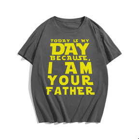 Today Is My Day Because I Am Your Father T-shirt for Men, Oversize Plus Size Big & Tall Man Clothing