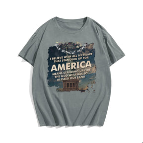 I BELIEVE WITH ALL MY HEART THAT STANDING UP FOR AMERICA Men T-shirt, Oversize Plus Size Man Clothing for Big & Tall