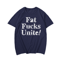 Fat Fucks Unite! T-shirt for Men, Oversize Plus Size Man Clothing - Big Tall Men Must Have