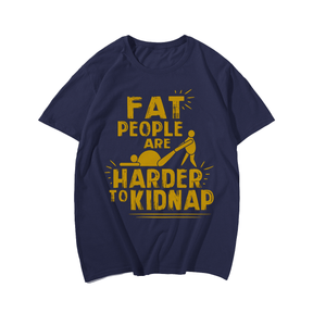 Fat People Are Herder To Kidnap T-shirt for Men, Oversize Plus Size Man Clothing - Big Tall Men Must Have