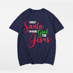 Forget Santa I'm Being Good For Jesus Men's T-Shirts