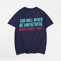 God Will Never Be Unfaithful Never Forget That Men's T-Shirts