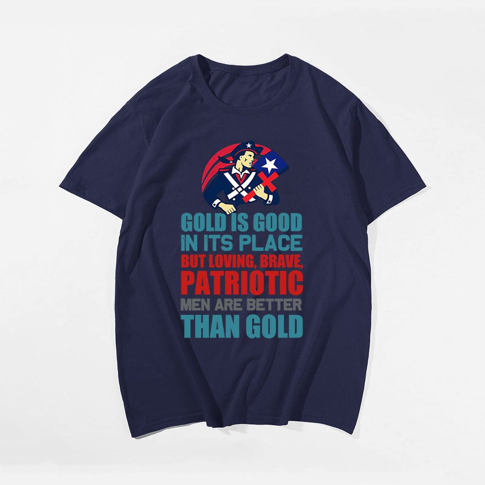 Gold Is Good In Its Place But Loving, Brave, Patriotic Men Are Better Than Gold T-shirt for Men, Oversize Plus Size Man Clothing - Big Tall Men Must Have