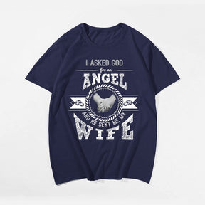 I Asked God For An Angel And He Sent Me My Wife Men's T-Shirts