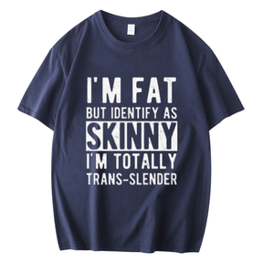 I'M FAT BUT IDENTIFY AS SKINNY MEN'S FUNNY SHORT SLEEVES T-SHIRT