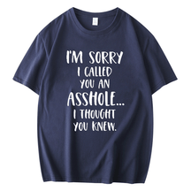 I'M SORRY I CALLED YOU AN ASSHOLE, I THOUGHT YOU KNEW PRINTED MEN'S SHORT SLEEVES T-SHIRT