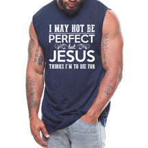 I May Not Be Perfect But Jesus Thinks I'm To Die For (Version 1)